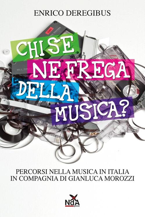 Chi se ne frega della musica? Enrico Deregibus Libro Libraccio.it