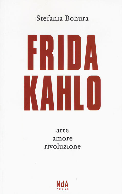 Frida Kahlo Arte Amore Rivoluzione Stefania Bonura Libro Libraccio It