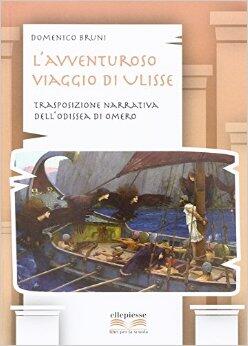 L Avventuroso Viaggio Di Ulisse Trasposizione Narrativa Dell Odissea Di Omero Domenico Bruni Libro Libraccio It
