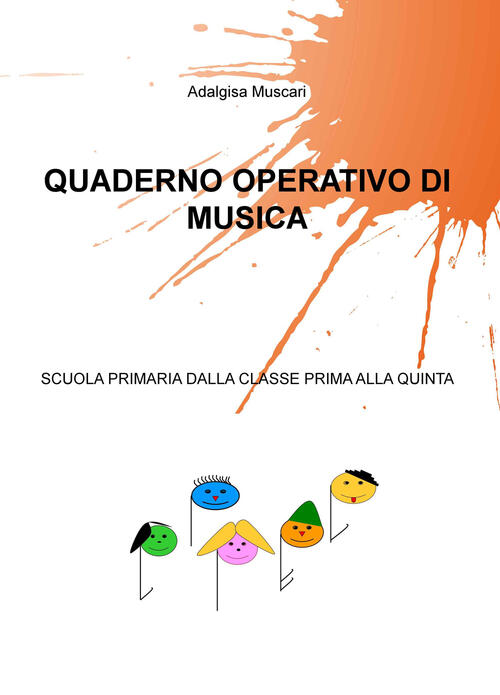 Quaderno Operativo Di Musica Scuola Primaria Dalla Classe Prima Alla Quinta Adalgisa Muscari Libro Libraccio It