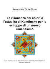La Risonanza Dei Colori E Lattualità Di Kandinsky Per Lo Sviluppo Di Un Nuovo Umanesimo Vivere In Sintonia Con Noi Stessi E Luniverso è Veramente