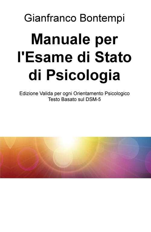 Manuale Per L Esame Di Stato Di Psicologia Edizione Basata Sul Dsm 5 Gianfranco Bontempi Libro