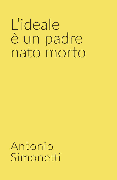 L Ideale E Un Padre Nato Morto Antonio Simonetti Libro Libraccio It