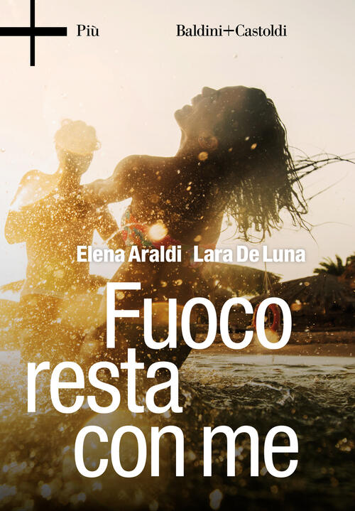 Fuoco resta con me Elena Araldi, Lara De Luna Libro Libraccio.it