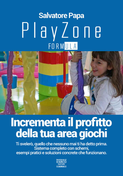 Playzone Formula Incrementa Il Profitto Della Tua Area Giochi Salvatore Papa Libro Libraccio It