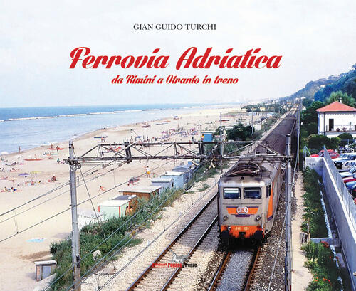Ferrovia Adriatica Da Rimini A Otranto In Treno Ediz Illustrata
