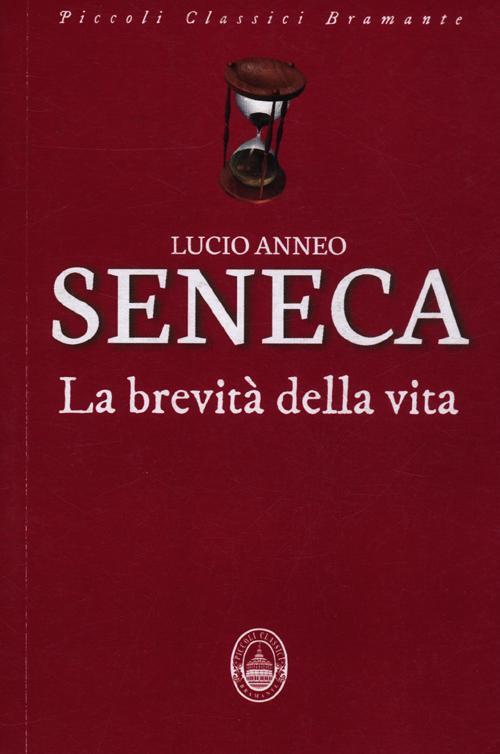 La brevità della vita Lucio Anneo Seneca Libro Libraccio.it La brevità della vita Lucio Anneo Seneca Libro Libraccio.it