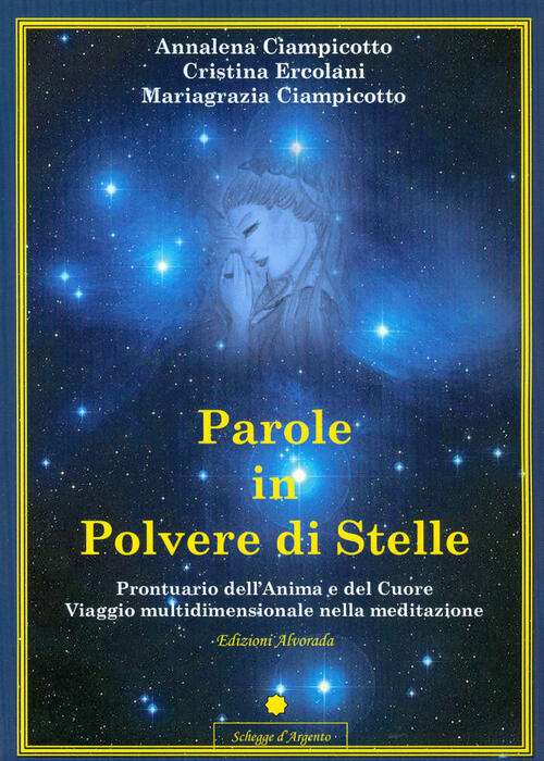 Parole In Polvere Di Stelle Prontuario Dell Anima E Del Cuore Annalena Ciampicotto Cristina Ercolani Mariagrazia