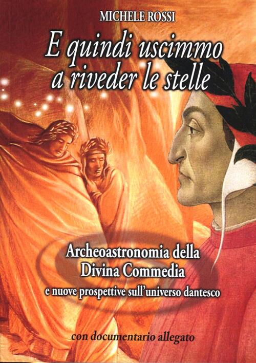 E quindi uscimmo a riveder le stelle. Archeoastronomia della Divina Commedia e nuove prospettive E quindi uscimmo a riveder le stelle. Archeoastronomia della Divina Commedia e nuove prospettive