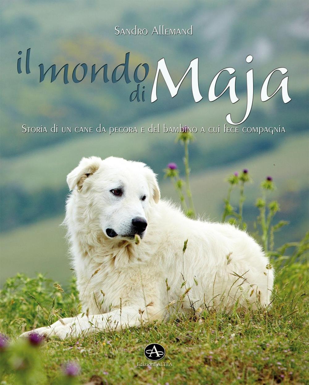 Image of Il mondo di Maja. Storia di un cane da pecora e del bambino a cui...