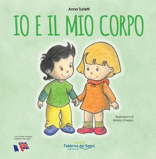 Io e il mio corpo - Anna Turletti Libro - Libraccio.it