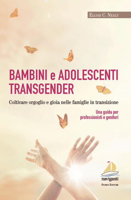 Bambini E Adolescenti Transgender Coltivare Orgoglio E Gioia Nelle Famiglie In Transizione Una Guida Per Professionisti