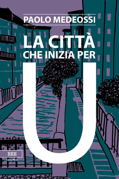 La città che inizia per U Paolo Medeossi Libro Libraccio.it La città che inizia per U Paolo Medeossi Libro Libraccio.it